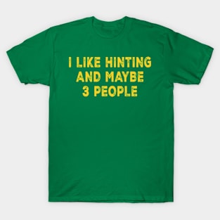 I Like Hunting And Maybe 3 People T-Shirt